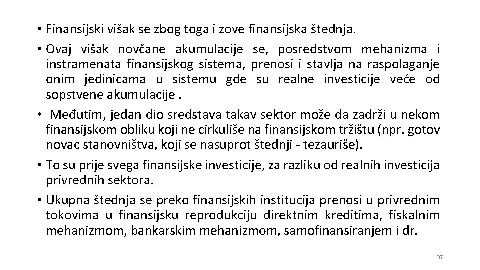  • Finansijski višak se zbog toga i zove finansijska štednja. • Ovaj višak