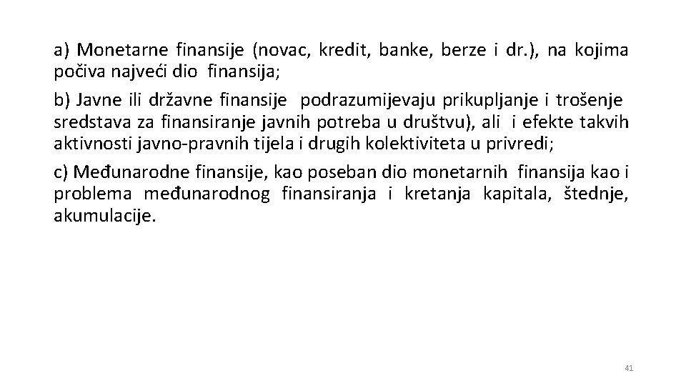 a) Monetarne finansije (novac, kredit, banke, berze i dr. ), na kojima počiva najveći