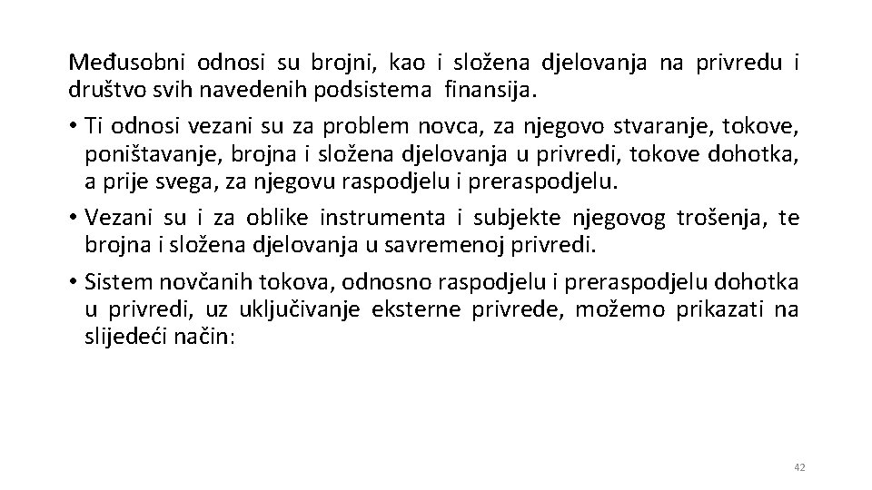 Međusobni odnosi su brojni, kao i složena djelovanja na privredu i društvo svih navedenih