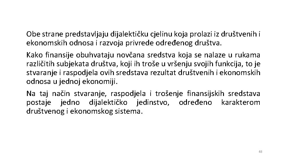 Obe strane predstavljaju dijalektičku cjelinu koja prolazi iz društvenih i ekonomskih odnosa i razvoja