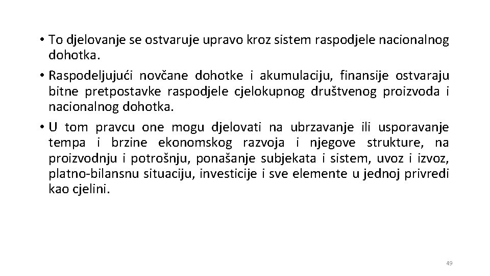  • To djelovanje se ostvaruje upravo kroz sistem raspodjele nacionalnog dohotka. • Raspodeljujući