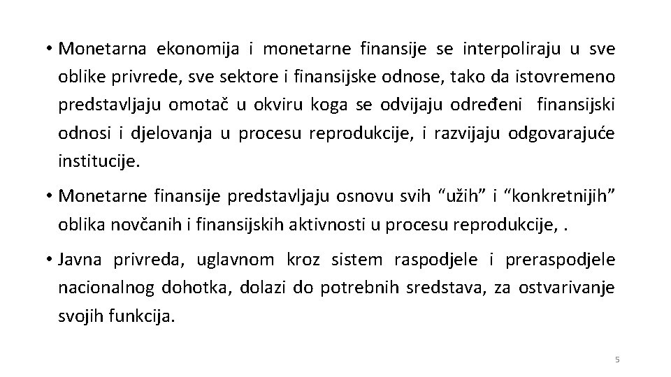  • Monetarna ekonomija i monetarne finansije se interpoliraju u sve oblike privrede, sve