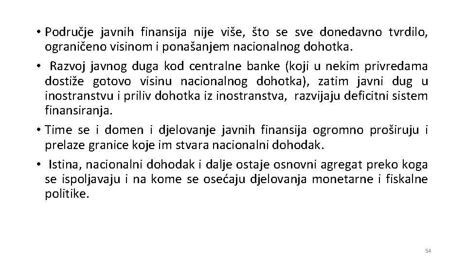  • Područje javnih finansija nije više, što se sve donedavno tvrdilo, ograničeno visinom