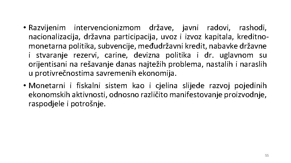  • Razvijenim intervencionizmom države, javni radovi, rashodi, nacionalizacija, državna participacija, uvoz i izvoz