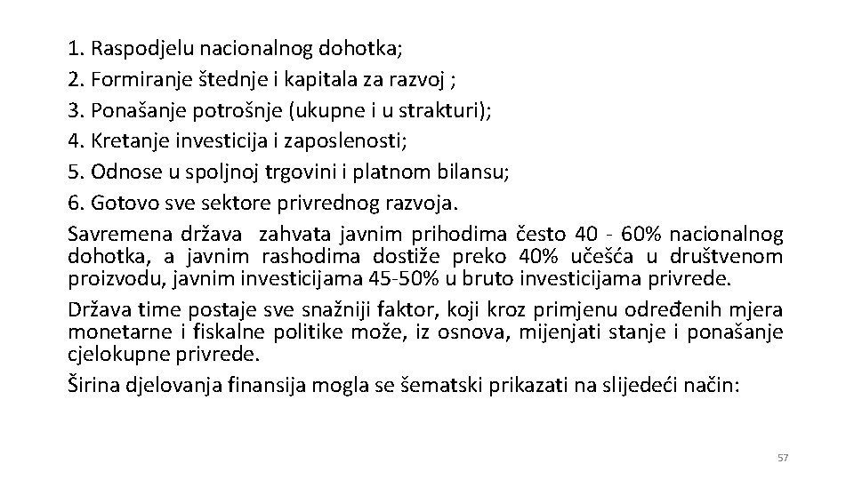 1. Raspodjelu nacionalnog dohotka; 2. Formiranje štednje i kapitala za razvoj ; 3. Ponašanje