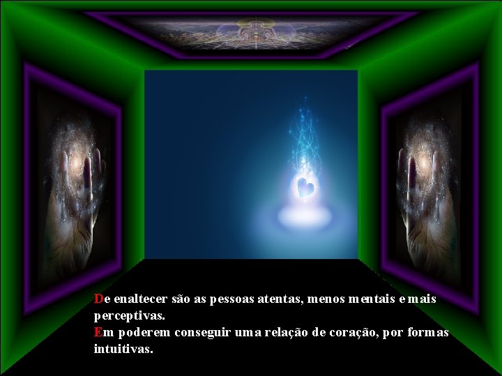 De enaltecer são as pessoas atentas, menos mentais e mais perceptivas. Em poderem conseguir