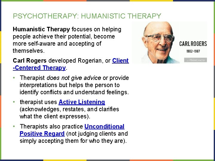 PSYCHOTHERAPY: HUMANISTIC THERAPY Humanistic Therapy focuses on helping people achieve their potential, become more PSYCHOTHERAPY: HUMANISTIC THERAPY Humanistic Therapy focuses on helping people achieve their potential, become more