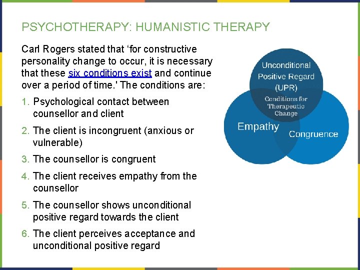 PSYCHOTHERAPY: HUMANISTIC THERAPY Carl Rogers stated that ‘for constructive personality change to occur, it PSYCHOTHERAPY: HUMANISTIC THERAPY Carl Rogers stated that ‘for constructive personality change to occur, it