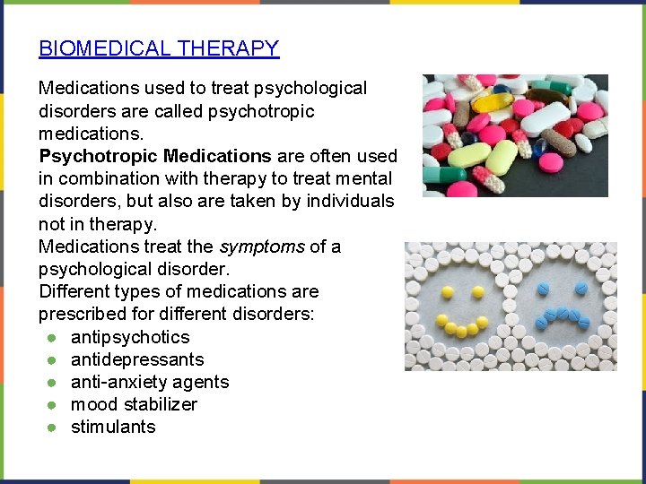 BIOMEDICAL THERAPY Medications used to treat psychological disorders are called psychotropic medications. Psychotropic Medications BIOMEDICAL THERAPY Medications used to treat psychological disorders are called psychotropic medications. Psychotropic Medications