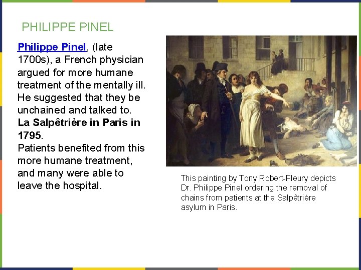 PHILIPPE PINEL Philippe Pinel, (late 1700 s), a French physician argued for more humane PHILIPPE PINEL Philippe Pinel, (late 1700 s), a French physician argued for more humane