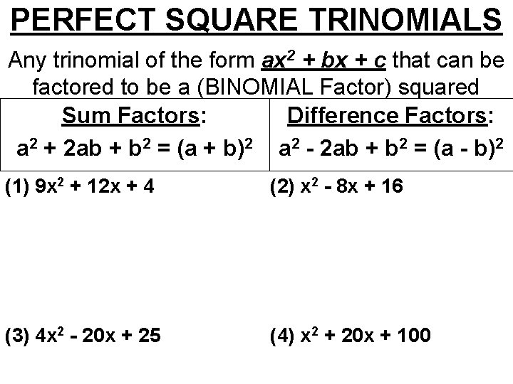 PERFECT SQUARE TRINOMIALS Any trinomial of the form ax 2 + bx + c