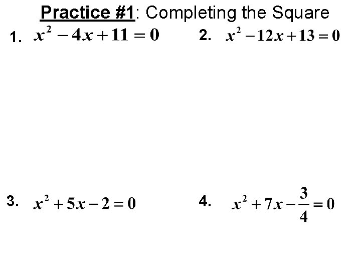 Practice #1: Completing the Square 1. 2. 3. 4. 