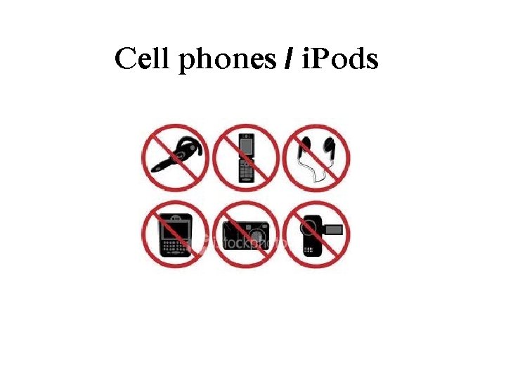 Cell phones / i. Pods 