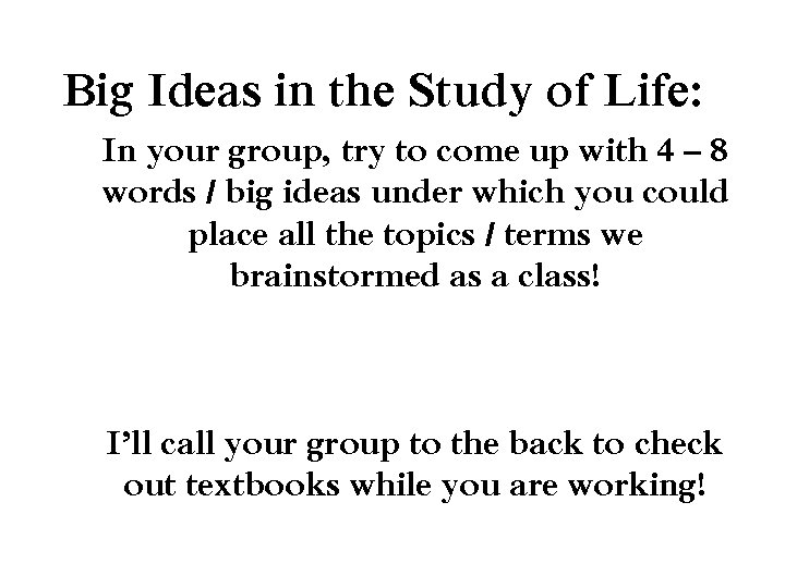 Big Ideas in the Study of Life: In your group, try to come up
