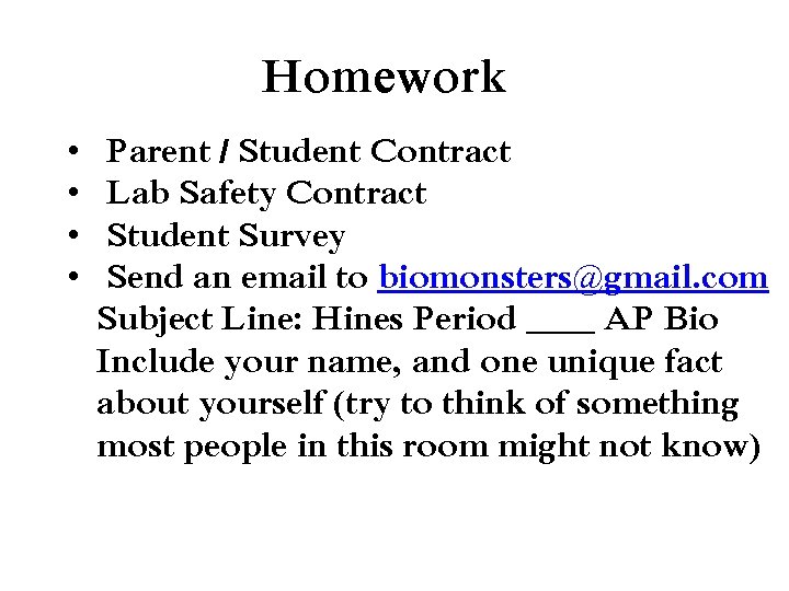 Homework • • Parent / Student Contract Lab Safety Contract Student Survey Send an