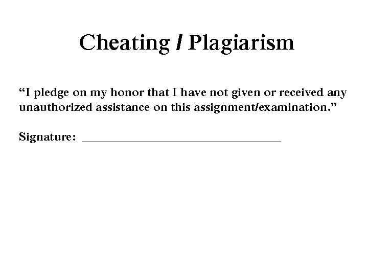 Cheating / Plagiarism “I pledge on my honor that I have not given or