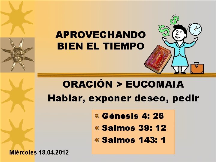 APROVECHANDO BIEN EL TIEMPO ORACIÓN > EUCOMAIA Hablar, exponer deseo, pedir Génesis 4: 26