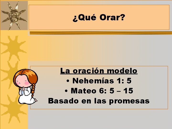 ¿Qué Orar? La oración modelo • Nehemías 1: 5 • Mateo 6: 5 –