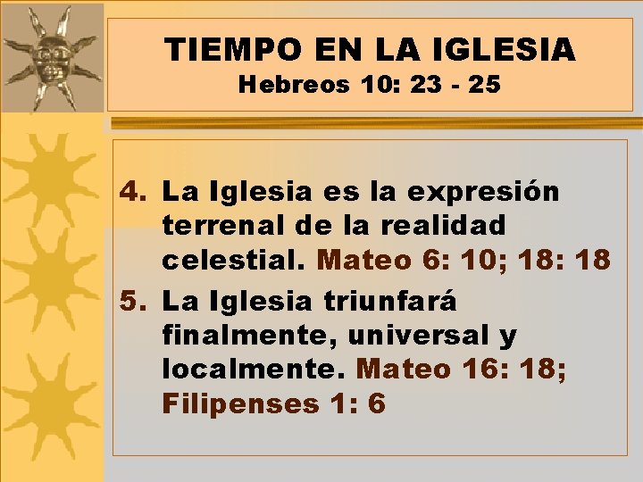 TIEMPO EN LA IGLESIA Hebreos 10: 23 - 25 4. La Iglesia es la