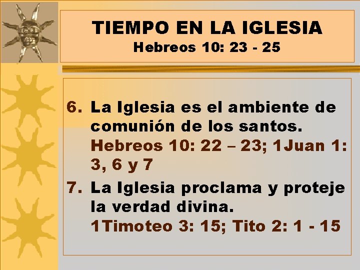 TIEMPO EN LA IGLESIA Hebreos 10: 23 - 25 6. La Iglesia es el