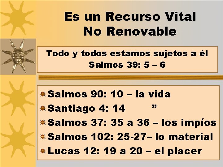 Es un Recurso Vital No Renovable Todo y todos estamos sujetos a él Salmos