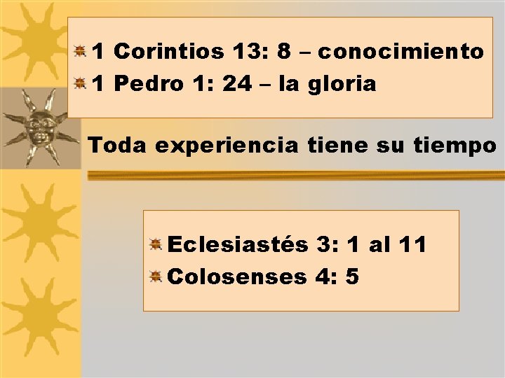 1 Corintios 13: 8 – conocimiento 1 Pedro 1: 24 – la gloria Toda