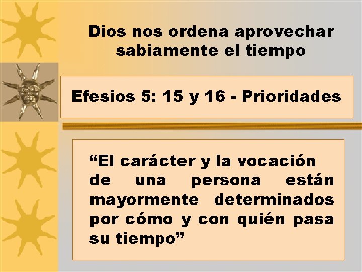 Dios nos ordena aprovechar sabiamente el tiempo Efesios 5: 15 y 16 - Prioridades