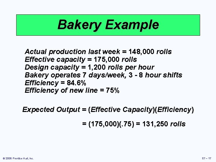 Bakery Example Actual production last week = 148, 000 rolls Effective capacity = 175,