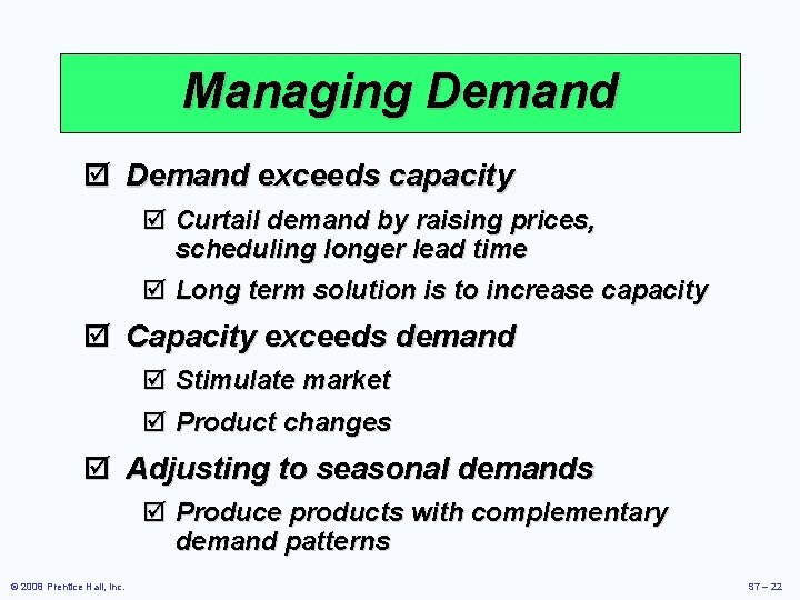 Managing Demand þ Demand exceeds capacity þ Curtail demand by raising prices, scheduling longer