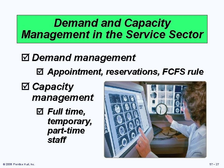 Demand Capacity Management in the Service Sector þ Demand management þ Appointment, reservations, FCFS