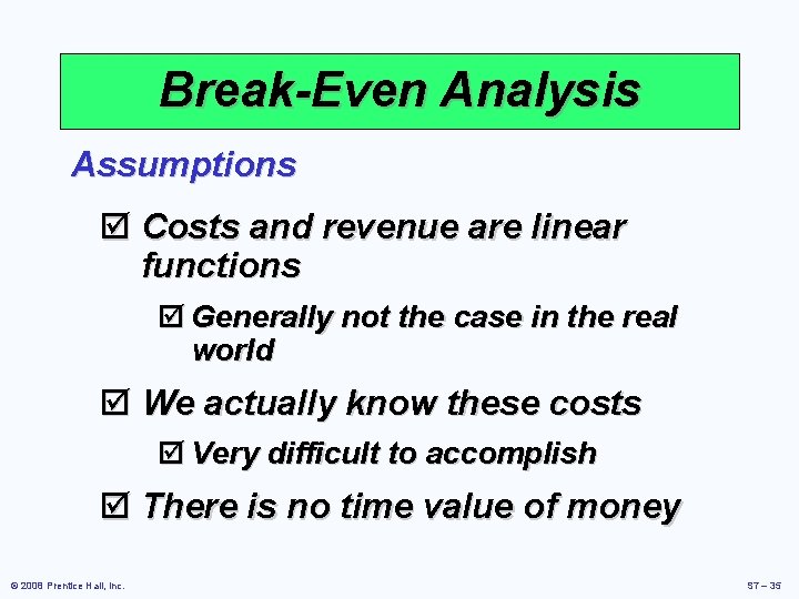 Break-Even Analysis Assumptions þ Costs and revenue are linear functions þ Generally not the