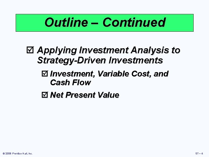 Outline – Continued þ Applying Investment Analysis to Strategy-Driven Investments þ Investment, Variable Cost,