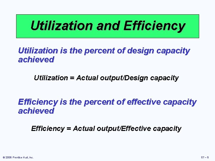 Utilization and Efficiency Utilization is the percent of design capacity achieved Utilization = Actual
