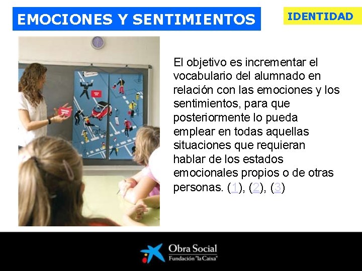 EMOCIONES Y SENTIMIENTOS IDENTIDAD El objetivo es incrementar el vocabulario del alumnado en relación