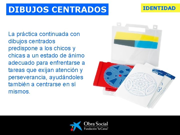 DIBUJOS CENTRADOS La práctica continuada con dibujos centrados predispone a los chicos y chicas