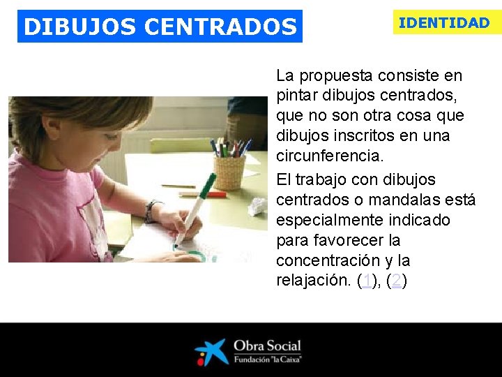 DIBUJOS CENTRADOS IDENTIDAD La propuesta consiste en pintar dibujos centrados, que no son otra