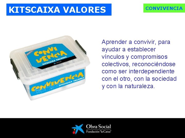 KITSCAIXA VALORES CONVIVENCIA Aprender a convivir, para ayudar a establecer vínculos y compromisos colectivos,