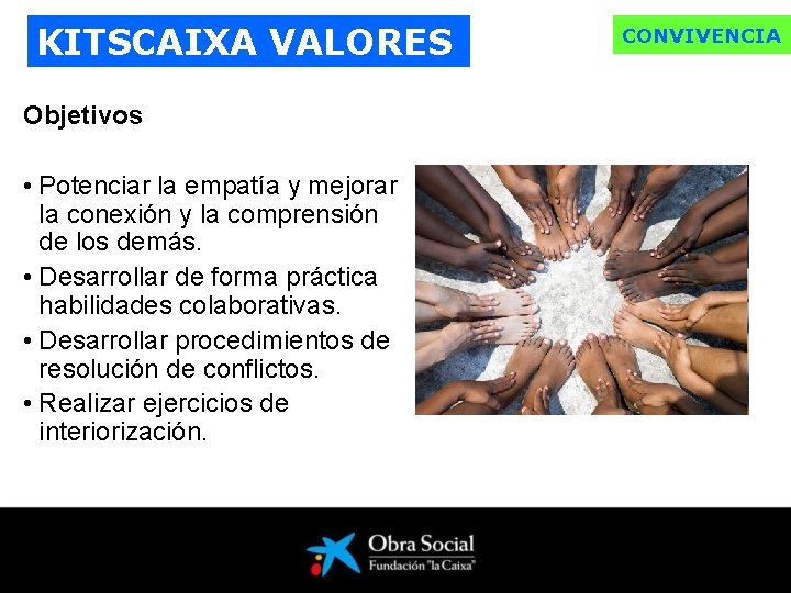 KITSCAIXA VALORES Objetivos • Potenciar la empatía y mejorar la conexión y la comprensión