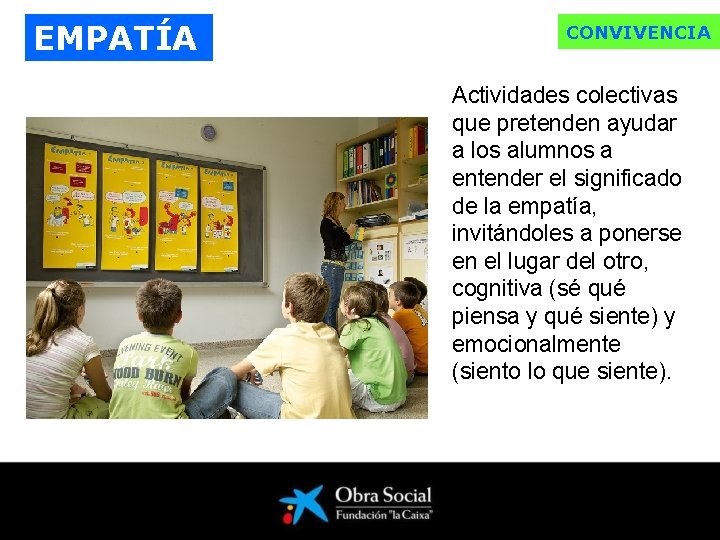 EMPATÍA CONVIVENCIA Actividades colectivas que pretenden ayudar a los alumnos a entender el significado