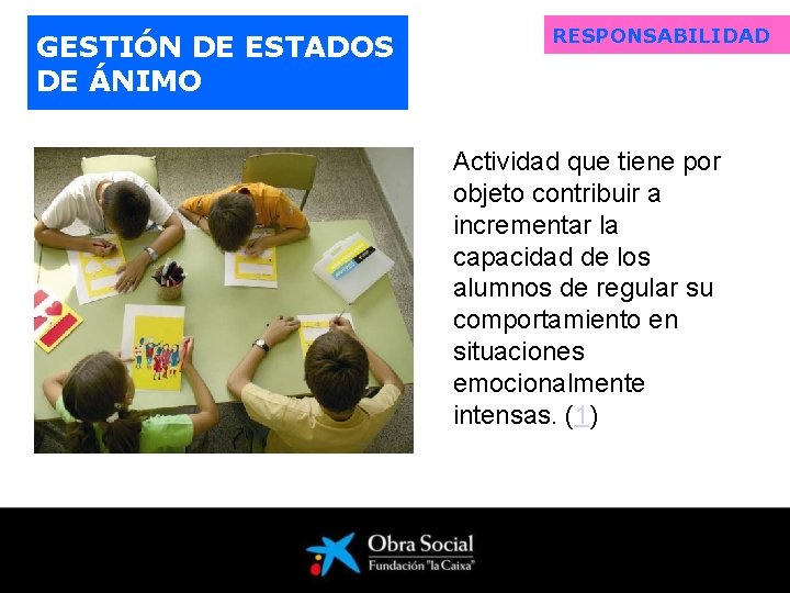 GESTIÓN DE ESTADOS DE ÁNIMO RESPONSABILIDAD Actividad que tiene por objeto contribuir a incrementar