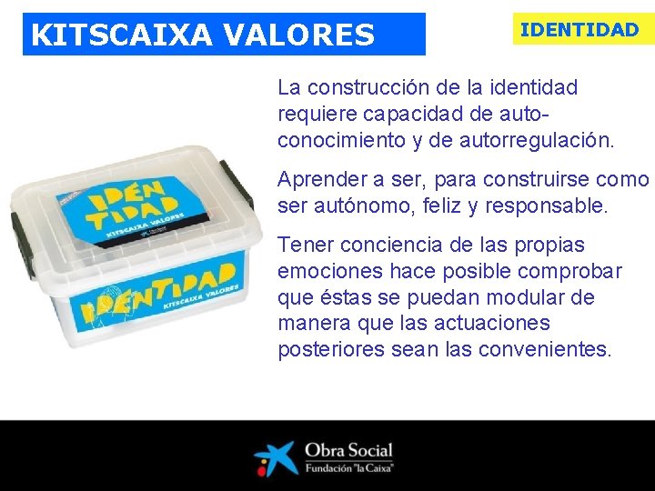 KITSCAIXA VALORES IDENTIDAD La construcción de la identidad requiere capacidad de autoconocimiento y de