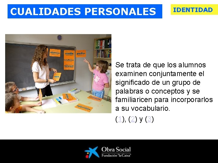 CUALIDADES PERSONALES IDENTIDAD Se trata de que los alumnos examinen conjuntamente el significado de