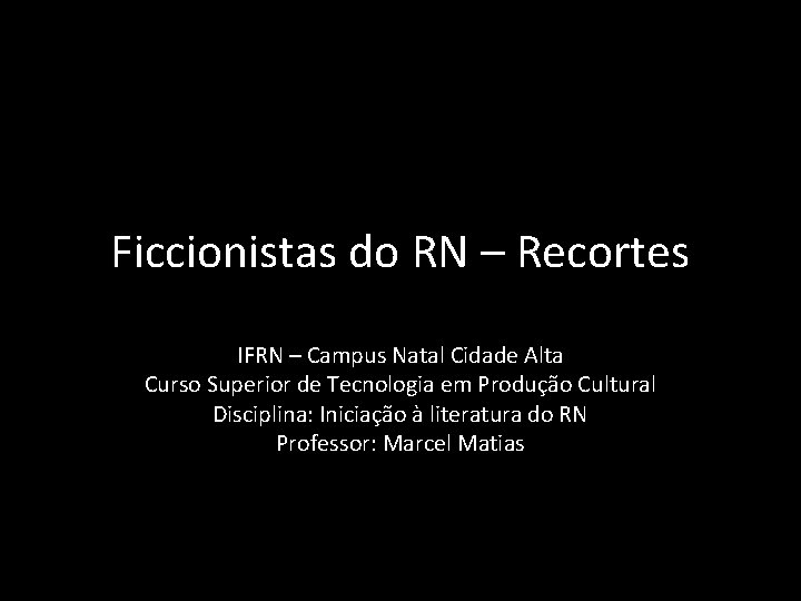 Ficcionistas do RN – Recortes IFRN – Campus Natal Cidade Alta Curso Superior de