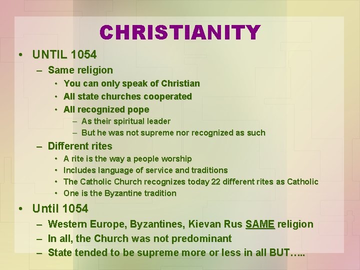 CHRISTIANITY • UNTIL 1054 – Same religion • You can only speak of Christian