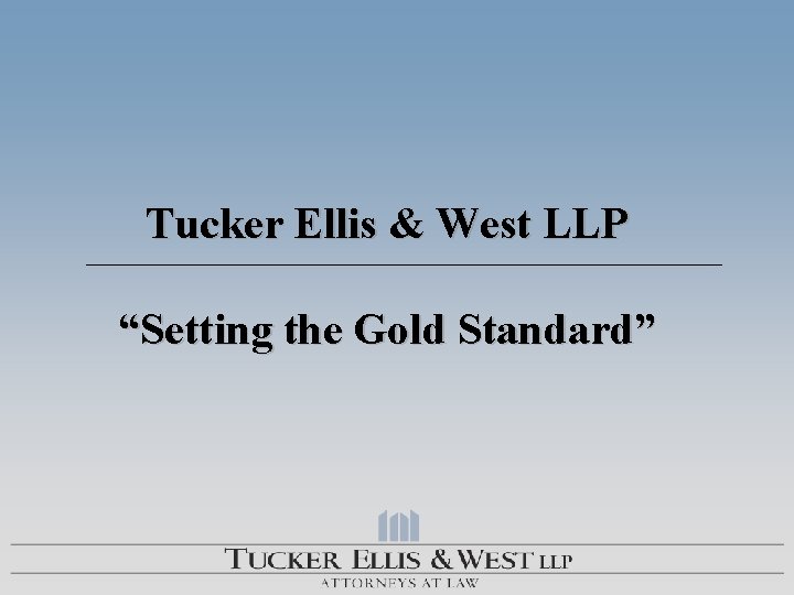 Tucker Ellis & West LLP “Setting the Gold Standard” 