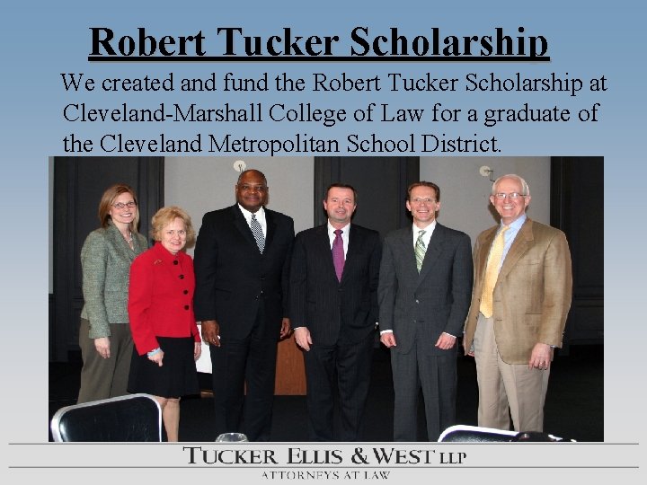 Robert Tucker Scholarship We created and fund the Robert Tucker Scholarship at Cleveland-Marshall College