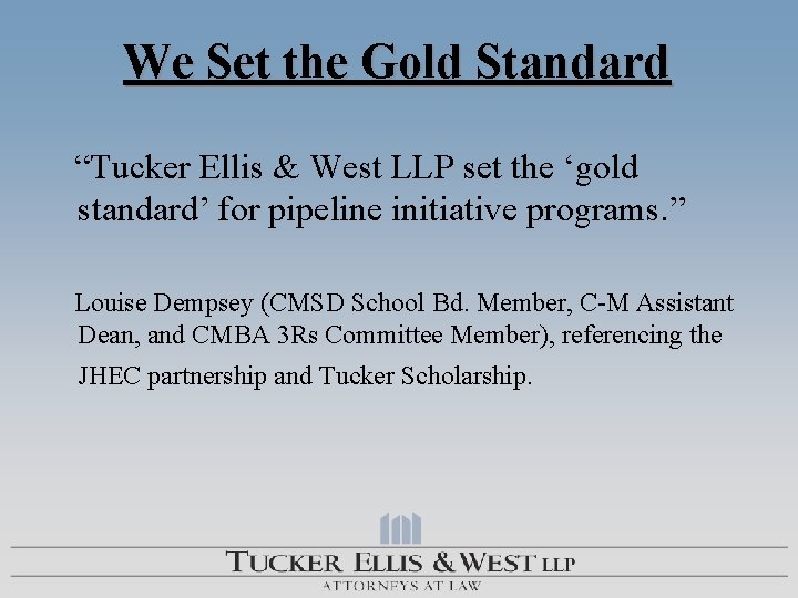 We Set the Gold Standard “Tucker Ellis & West LLP set the ‘gold standard’