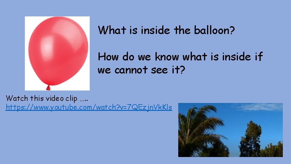 What is inside the balloon? How do we know what is inside if we