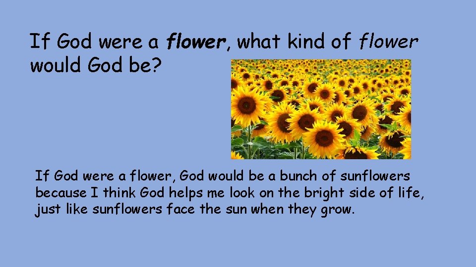 If God were a flower, what kind of flower would God be? If God