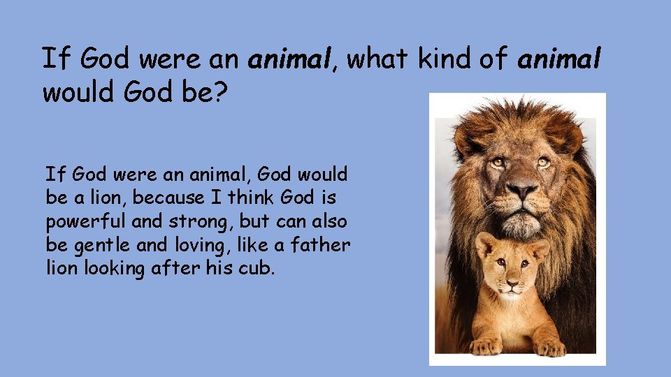If God were an animal, what kind of animal would God be? If God